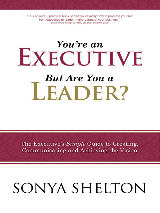 Title details for You're an Executive But Are You a Leader? by Sonya Shelton - Available